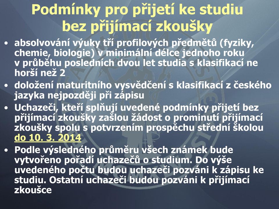 uvedené podmínky přijetí bez přijímací zkoušky zašlou žádost o prominutí přijímací zkoušky spolu s potvrzením prospěchu střední školou do 10. 3.