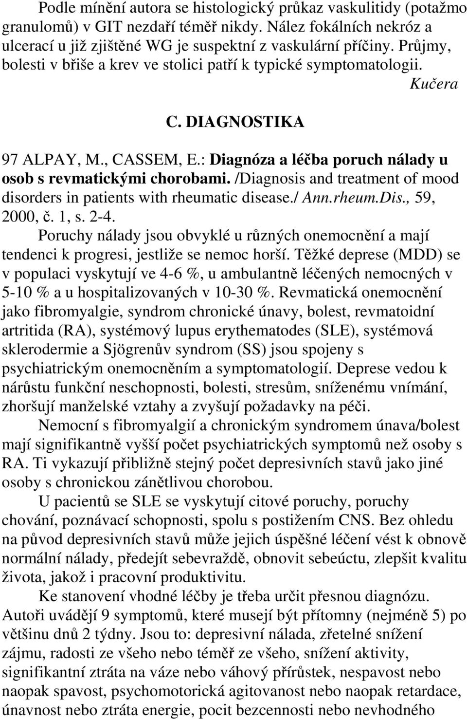 /Diagnosis and treatment of mood disorders in patients with rheumatic disease./ Ann.rheum.Dis., 59, 2000, č. 1, s. 2-4.