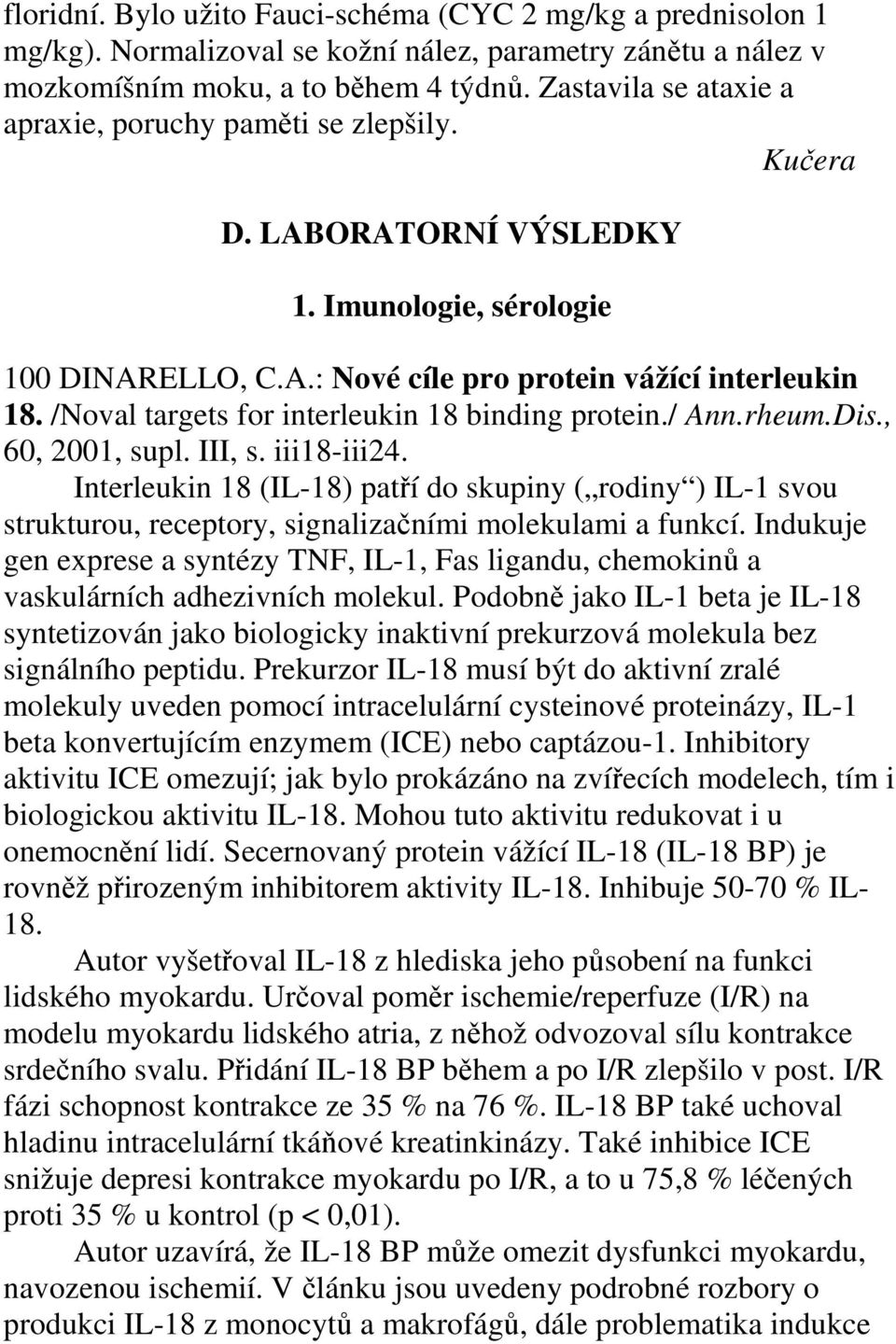 /Noval targets for interleukin 18 binding protein./ Ann.rheum.Dis., 60, 2001, supl. III, s. iii18-iii24.