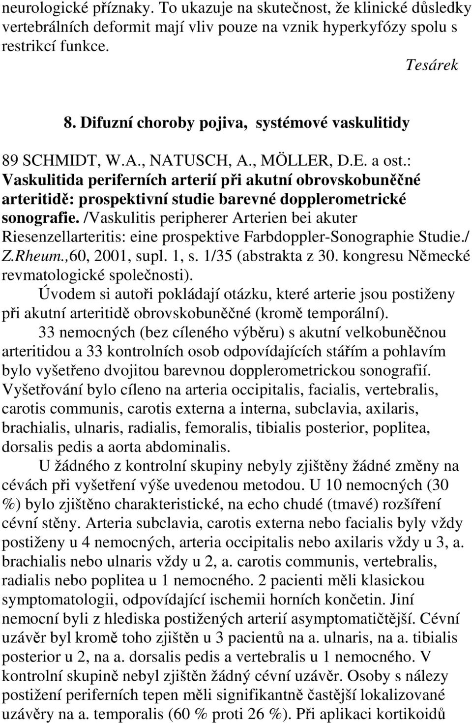 : Vaskulitida periferních arterií při akutní obrovskobuněčné arteritidě: prospektivní studie barevné dopplerometrické sonografie.