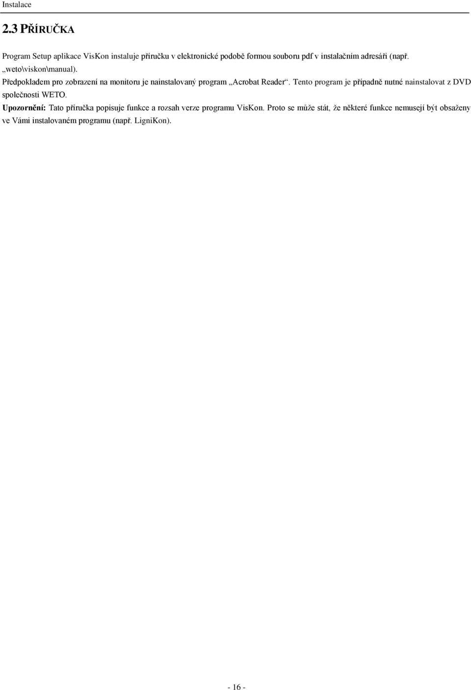 (např. weto\viskon\manual). Předpokladem pro zobrazení na monitoru je nainstalovaný program Acrobat Reader.