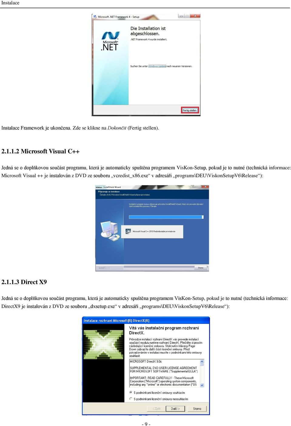 informace: Microsoft Visual ++ je instalován z DVD ze souboru vcredist_x86.exe v adresáři programs\deu\viskonsetupv6\release ): 2.1.