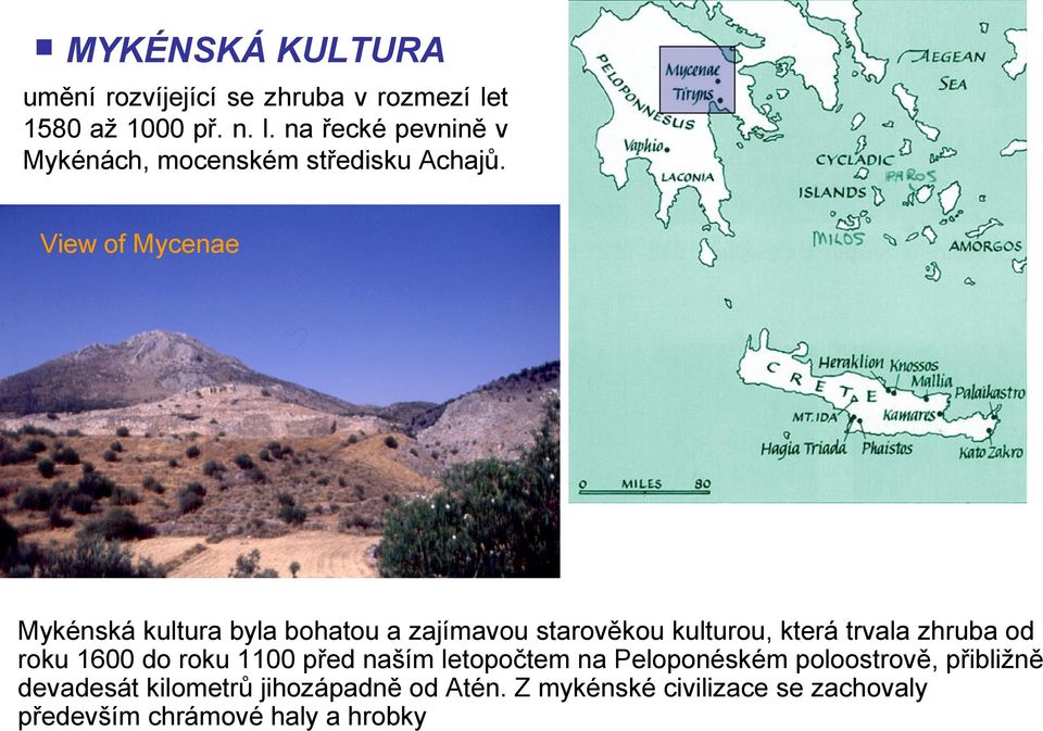 View of Mycenae Mykénská kultura byla bohatou a zajímavou starověkou kulturou, která trvala zhruba od roku