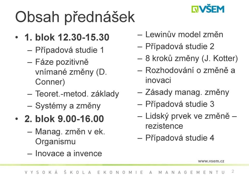 Organismu Inovace a invence Lewinův model změn Případová studie 2 8 kroků změny (J.