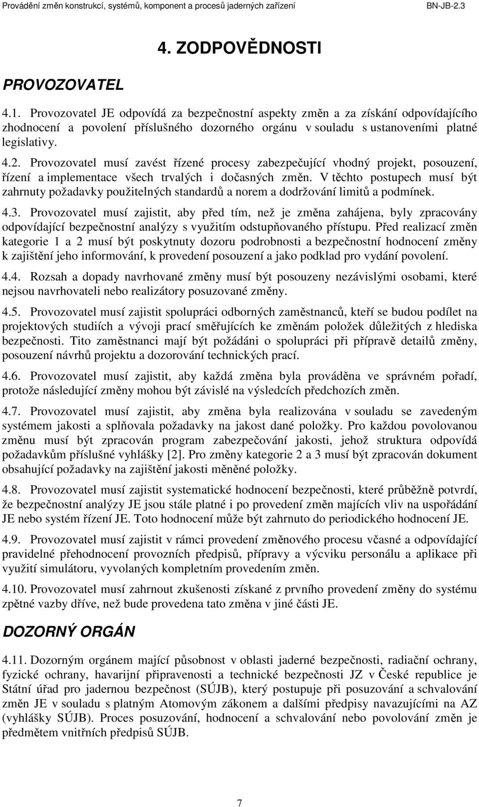 Provozovatel musí zavést řízené procesy zabezpečující vhodný projekt, posouzení, řízení a implementace všech trvalých i dočasných změn.