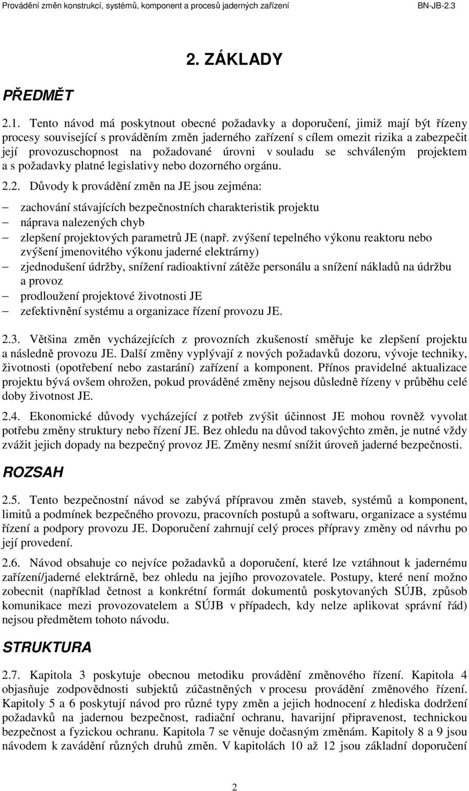 požadované úrovni v souladu se schváleným projektem a s požadavky platné legislativy nebo dozorného orgánu. 2.