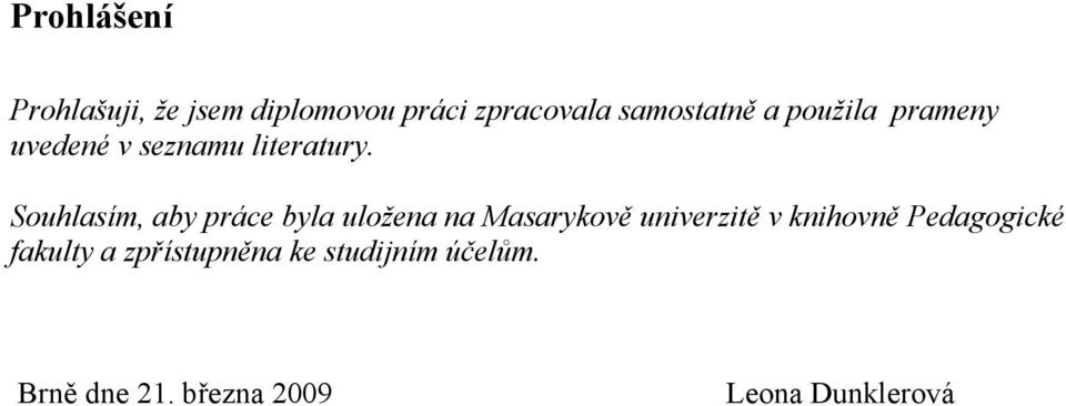 Souhlasím, aby práce byla uložena na Masarykově univerzitě v knihovně