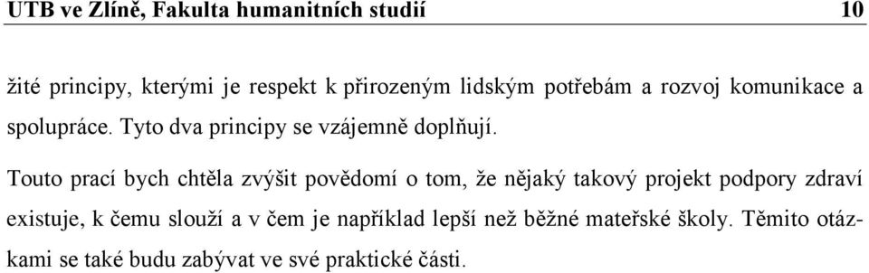 Touto prací bych chtěla zvýšit povědomí o tom, že nějaký takový projekt podpory zdraví existuje, k