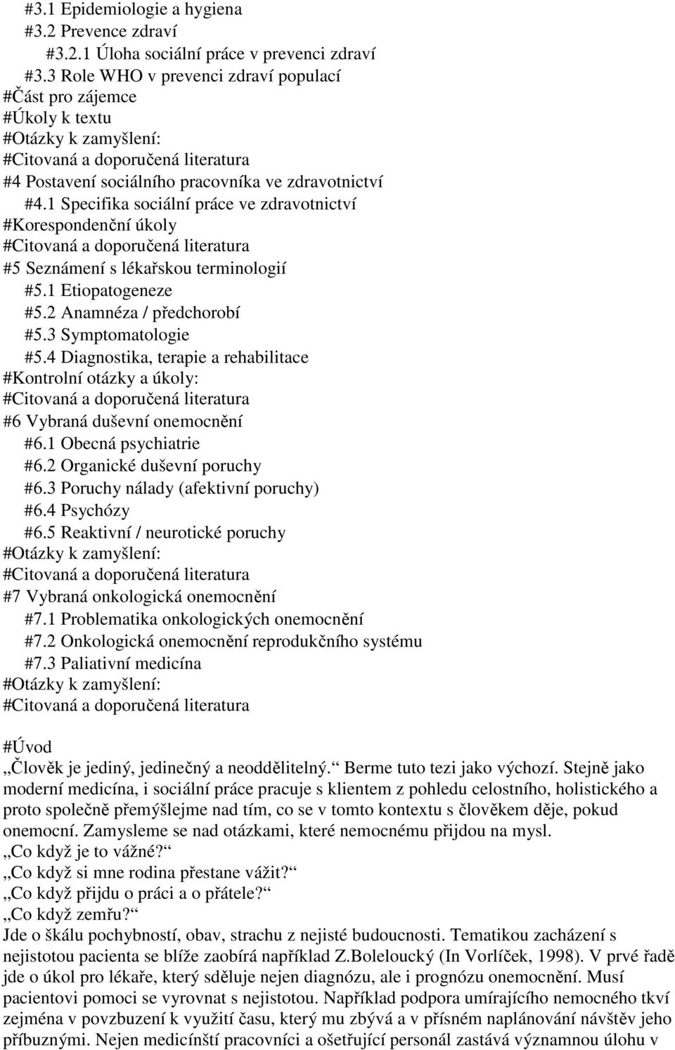 1 Specifika sociální práce ve zdravotnictví #Korespondenční úkoly #Citovaná a doporučená literatura #5 Seznámení s lékařskou terminologií #5.1 Etiopatogeneze #5.2 Anamnéza / předchorobí #5.