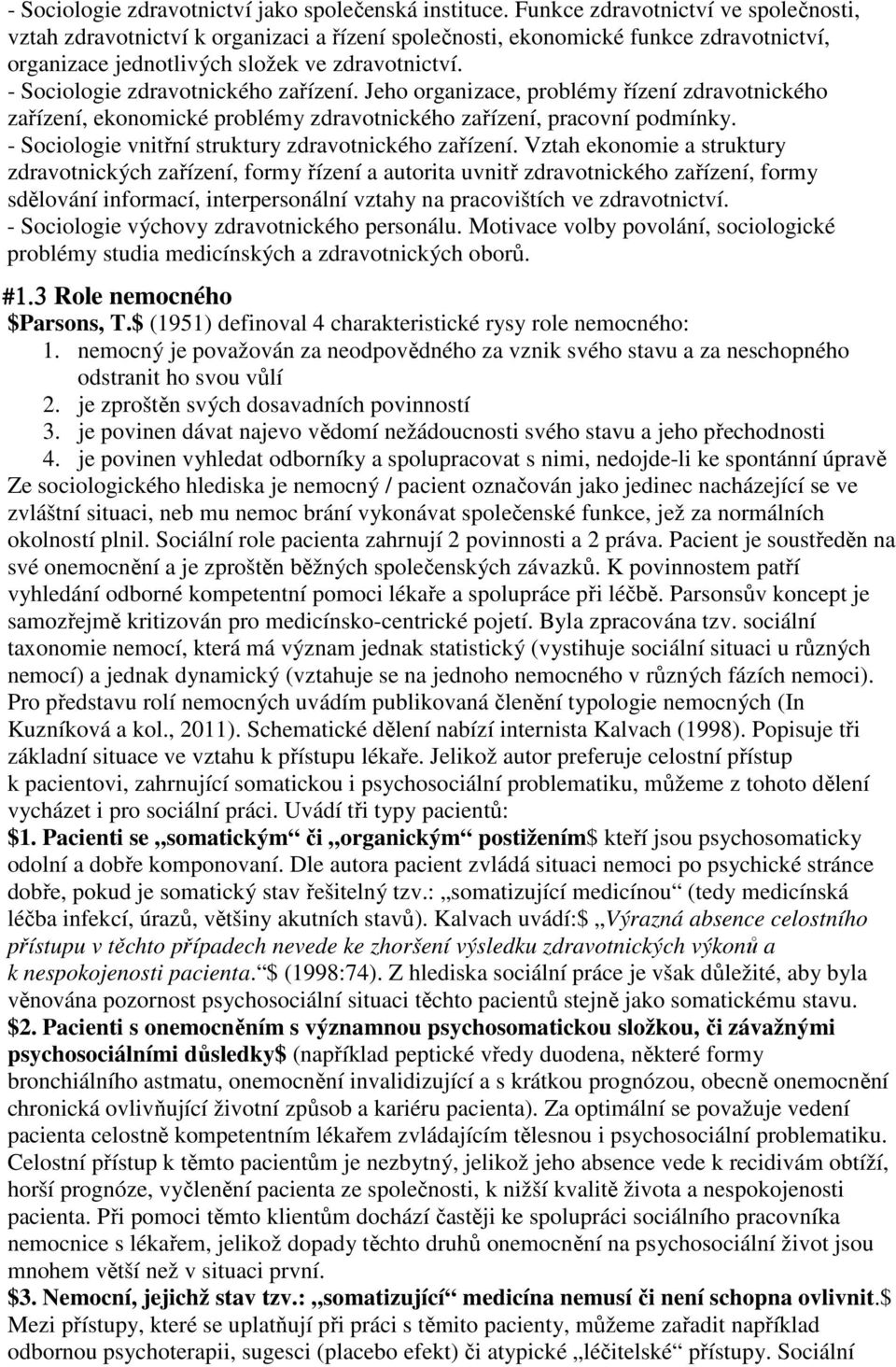 - Sociologie zdravotnického zařízení. Jeho organizace, problémy řízení zdravotnického zařízení, ekonomické problémy zdravotnického zařízení, pracovní podmínky.