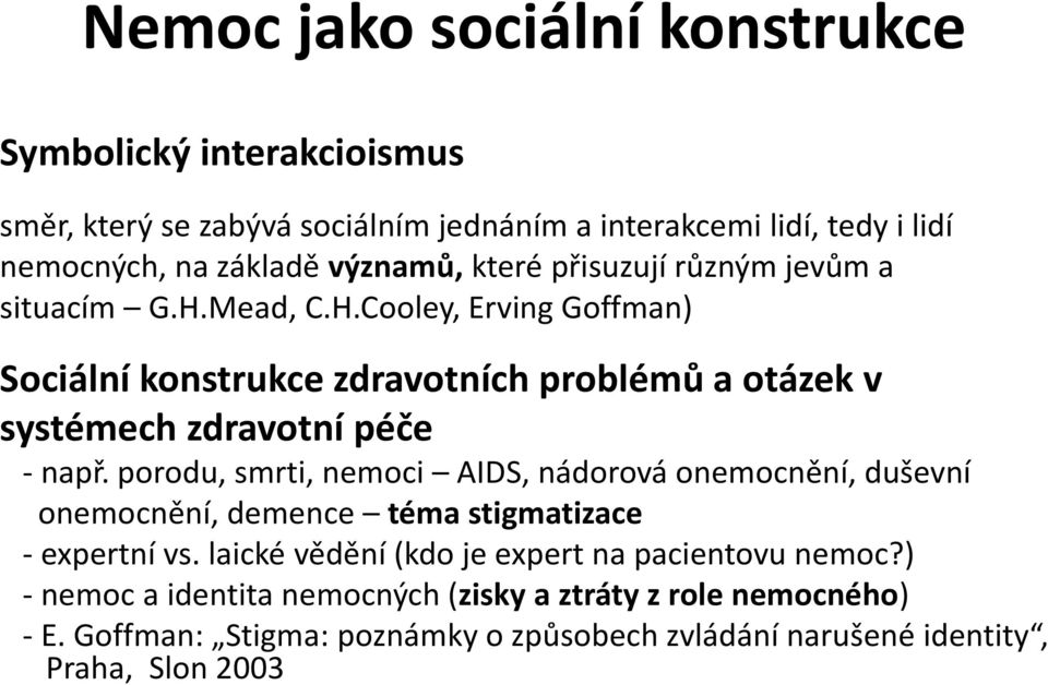 Mead, C.H.Cooley, Erving Goffman) Sociální konstrukce zdravotních problémů a otázek v systémech zdravotní péče - např.