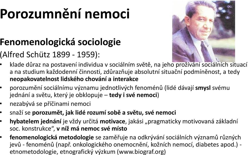 obklopuje tedy i své nemoci) nezabývá se příčinami nemoci snaží se porozumět, jak lidé rozumí sobě a světu, své nemoci hybatelem jednání je vždy určitá motivace, jakási pragmaticky motivovaná