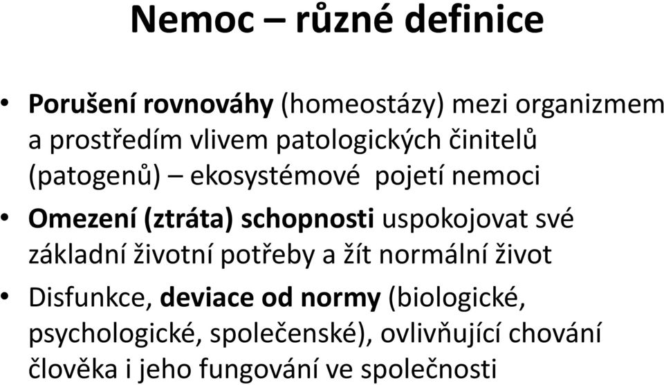 uspokojovat své základní životní potřeby a žít normální život Disfunkce, deviace od normy