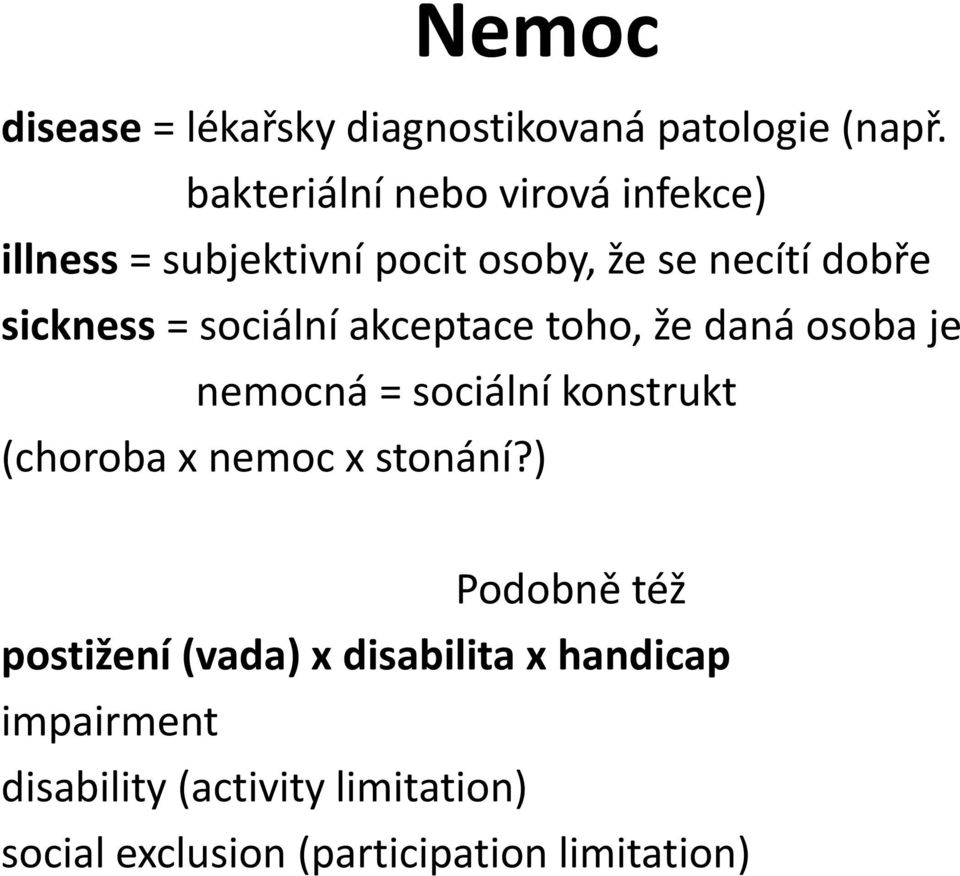 sociální akceptace toho, že daná osoba je nemocná = sociální konstrukt (choroba x nemoc x stonání?