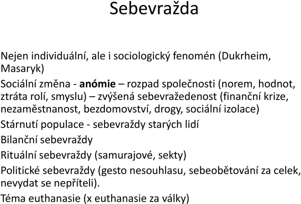 sociální izolace) Stárnutí populace - sebevraždy starých lidí Bilanční sebevraždy Rituální sebevraždy (samurajové,