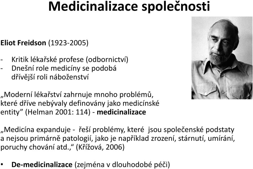 (Helman 2001: 114) - medicinalizace Medicína expanduje - řeší problémy, které jsou společenské podstaty a nejsou primárně