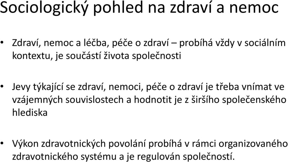 je třeba vnímat ve vzájemných souvislostech a hodnotit je z širšího společenského hlediska Výkon