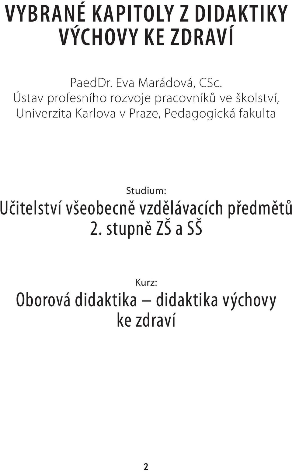 Praze, Pedagogická fakulta Studium: Učitelství všeobecně vzdělávacích