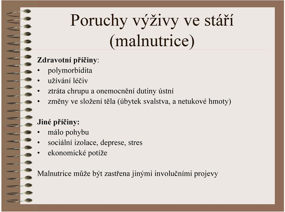 svalstva, a netukové hmoty) Jiné příčiny: málo pohybu sociální izolace,