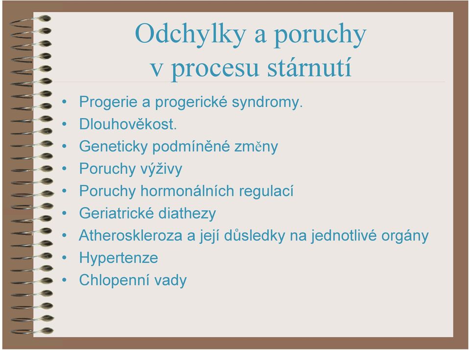 Geneticky podmíněné změny Poruchy výživy Poruchy hormonálních