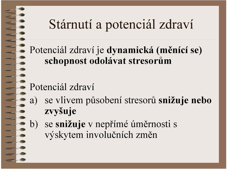 a) se vlivem působení stresorů snižuje nebo zvyšuje b) se