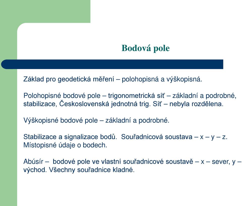 Síť nebyla rozdělena. Výškopisné bodové pole základní a podrobné. Stabilizace a signalizace bodů.