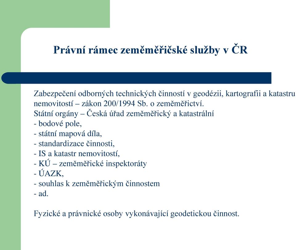 Státní orgány Česká úřad zeměměřický a katastrální - bodové pole, - státní mapová díla, - standardizace