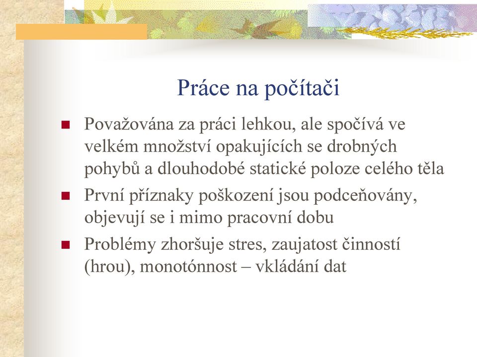 těla První příznaky poškození jsou podceňovány, objevují se i mimo pracovní