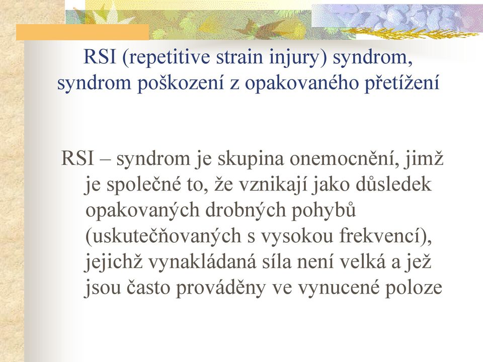 jako důsledek opakovaných drobných pohybů (uskutečňovaných s vysokou