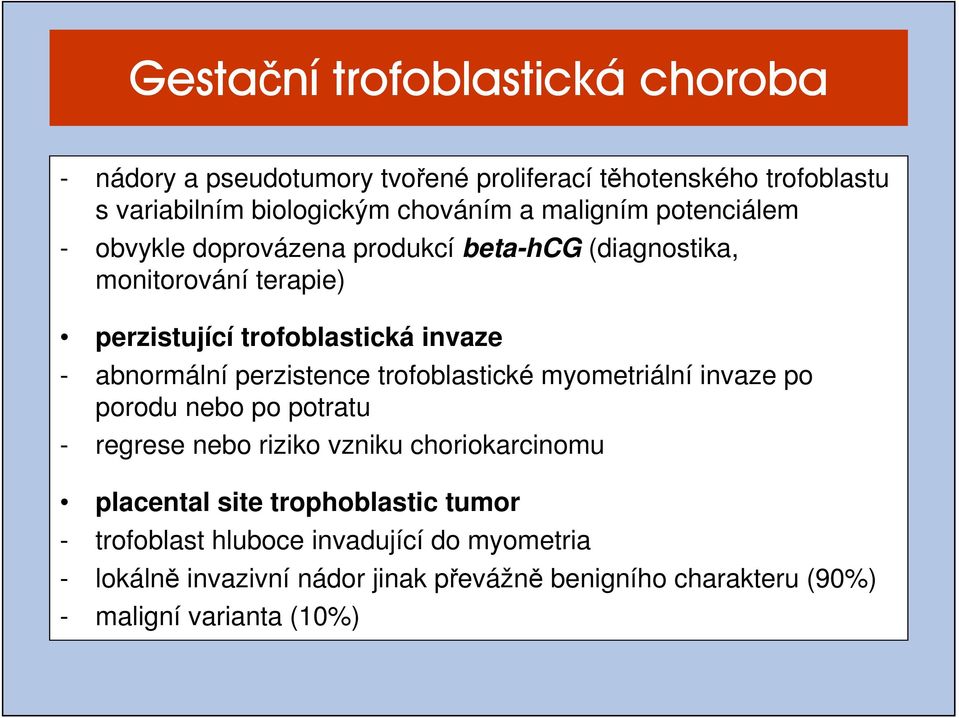 abnormální perzistence trofoblastické myometriální invaze po porodu nebo po potratu - regrese nebo riziko vzniku choriokarcinomu placental site