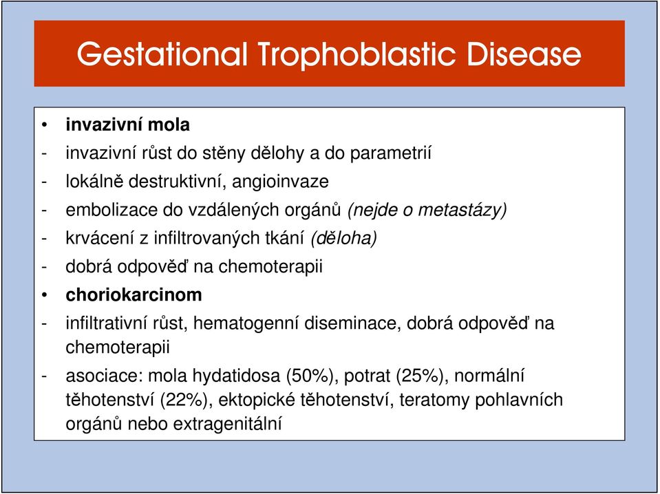 na chemoterapii choriokarcinom - infiltrativní růst, hematogenní diseminace, dobrá odpověď na chemoterapii - asociace: mola