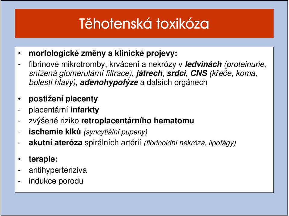 orgánech postižení placenty - placentární infarkty - zvýšené riziko retroplacentárního hematomu - ischemie klků