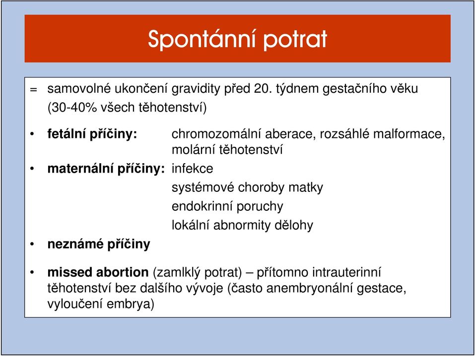 malformace, molární těhotenství maternální příčiny: infekce neznámé příčiny systémové choroby matky