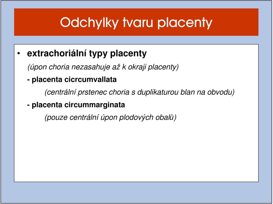 cicrcumvallata (centrální prstenec choria s duplikaturou blan