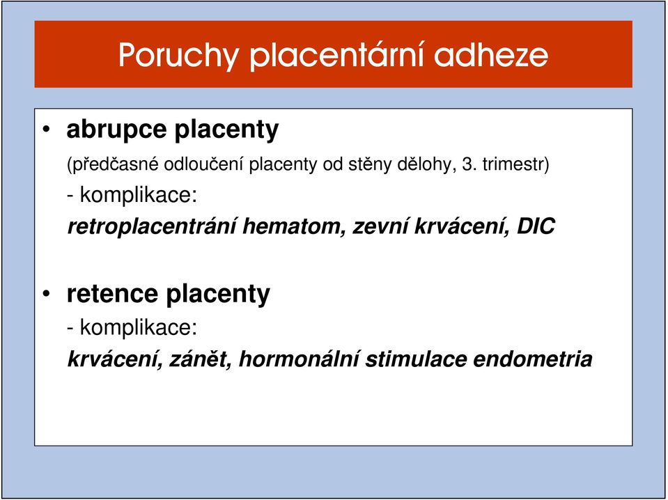 trimestr) - komplikace: retroplacentrání hematom, zevní