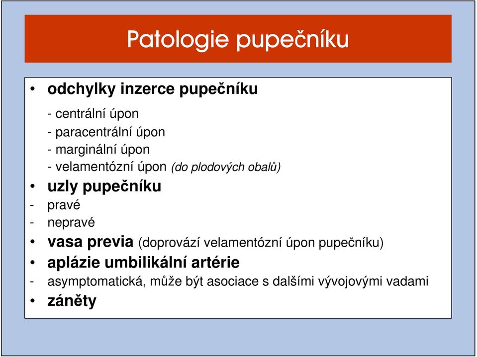 pravé - nepravé vasa previa (doprovází velamentózní úpon pupečníku) aplázie