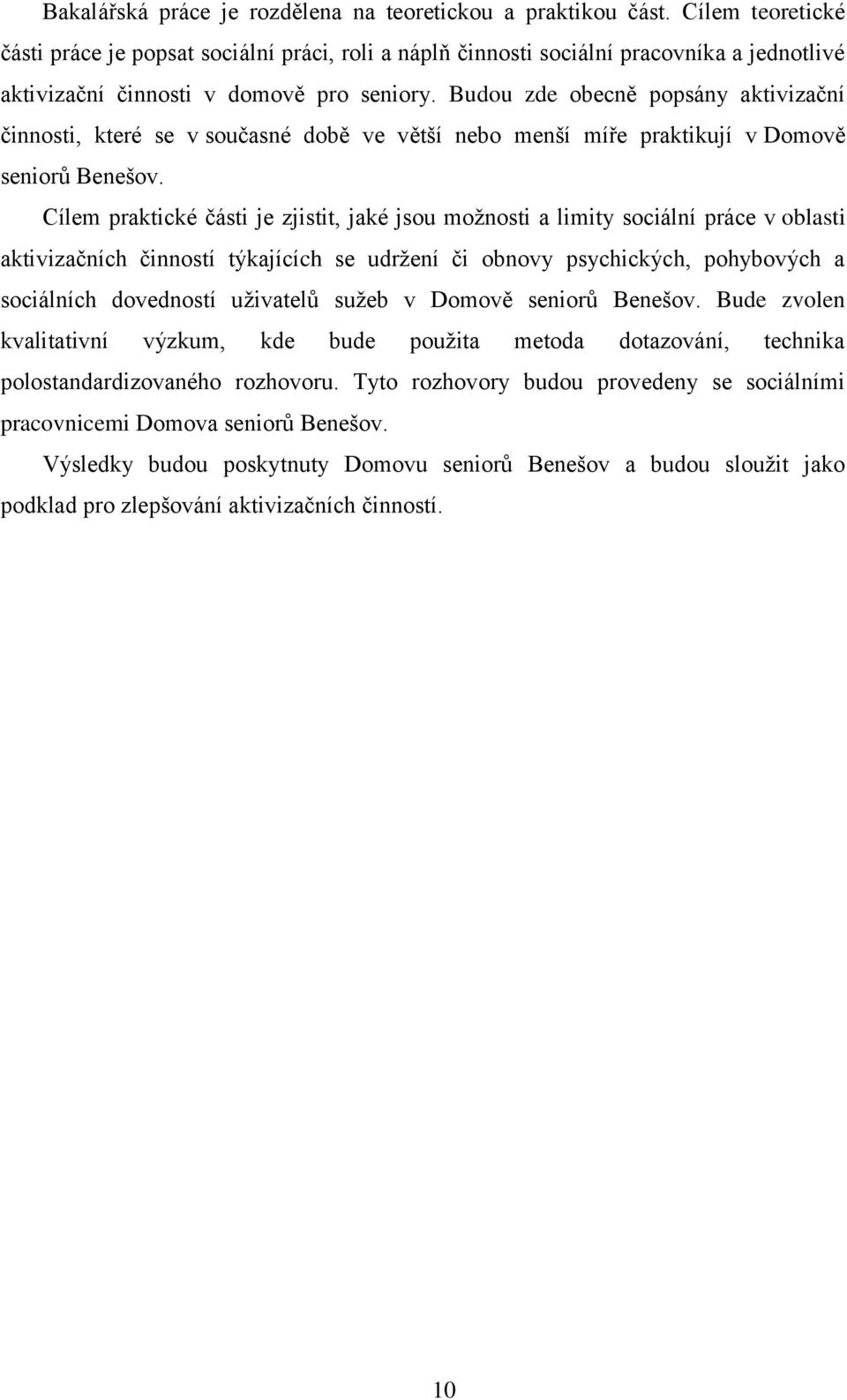 Budou zde obecně popsány aktivizační činnosti, které se v současné době ve větší nebo menší míře praktikují v Domově seniorů Benešov.