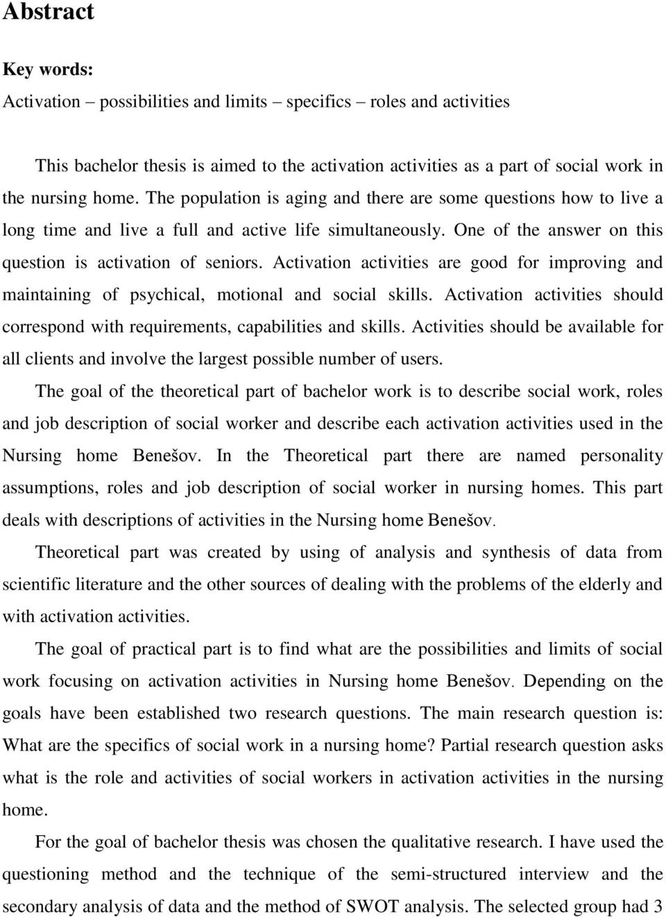 Activation activities are good for improving and maintaining of psychical, motional and social skills. Activation activities should correspond with requirements, capabilities and skills.