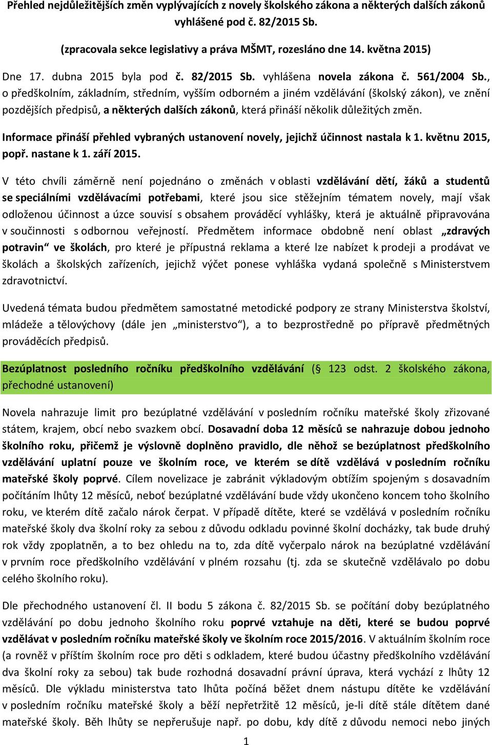 , o předškolním, základním, středním, vyšším odborném a jiném vzdělávání (školský zákon), ve znění pozdějších předpisů, a některých dalších zákonů, která přináší několik důležitých změn.