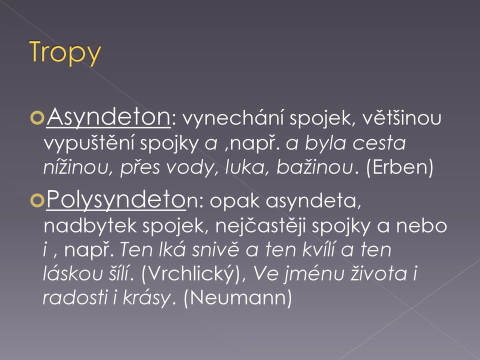 (Erben) Polysyndeton: opak asyndeta, nadbytek spojek, nejčastěji spojky a