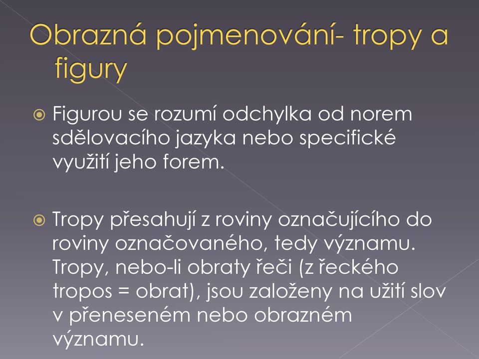 Tropy přesahují z roviny označujícího do roviny označovaného, tedy