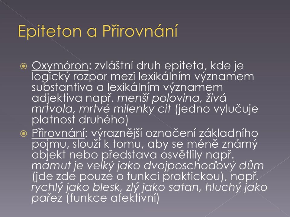 menší polovina, živá mrtvola, mrtvé milenky cit (jedno vylučuje platnost druhého) Přirovnání: výraznější označení