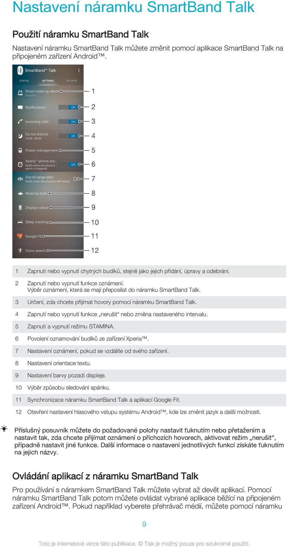 3 Určení, zda chcete přijímat hovory pomocí náramku SmartBand Talk. 4 Zapnutí nebo vypnutí funkce nerušit nebo změna nastaveného intervalu. 5 Zapnutí a vypnutí režimu STAMINA.