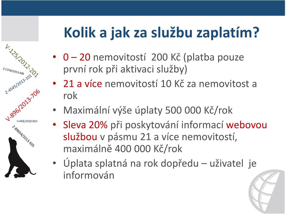 nemovitostí 10 Kč za nemovitost a rok Maximální výše úplaty 500 000 Kč/rok Sleva 20%