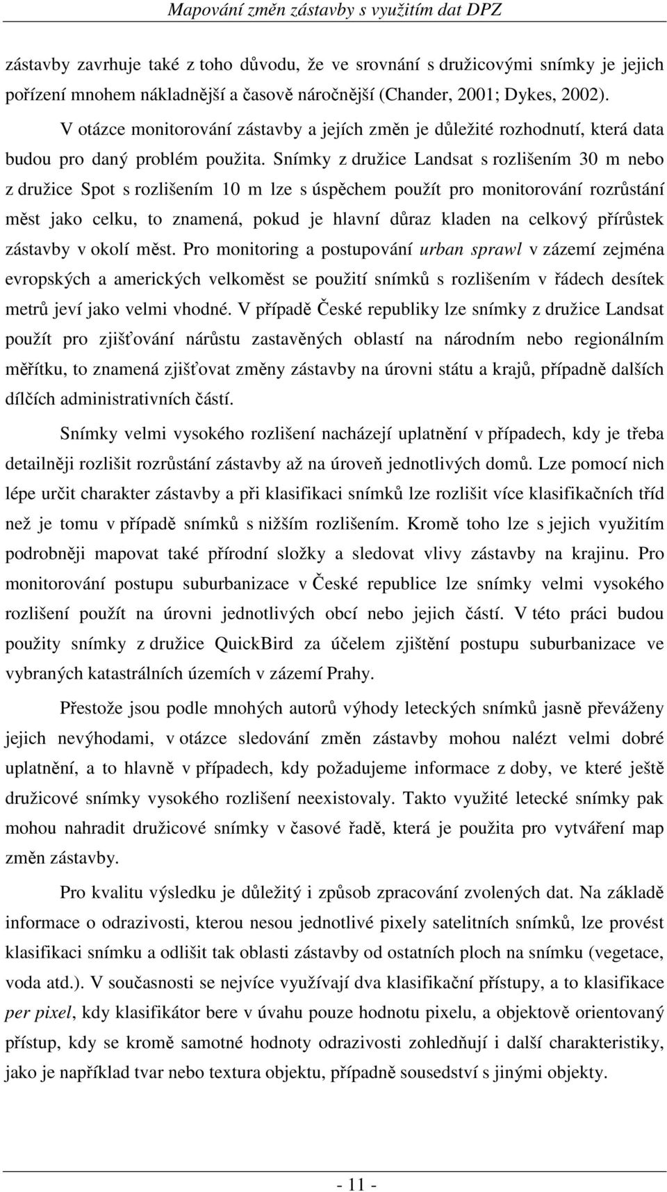 Snímky z družice Landsat s rozlišením 30 m nebo z družice Spot s rozlišením 10 m lze s úspěchem použít pro monitorování rozrůstání měst jako celku, to znamená, pokud je hlavní důraz kladen na celkový