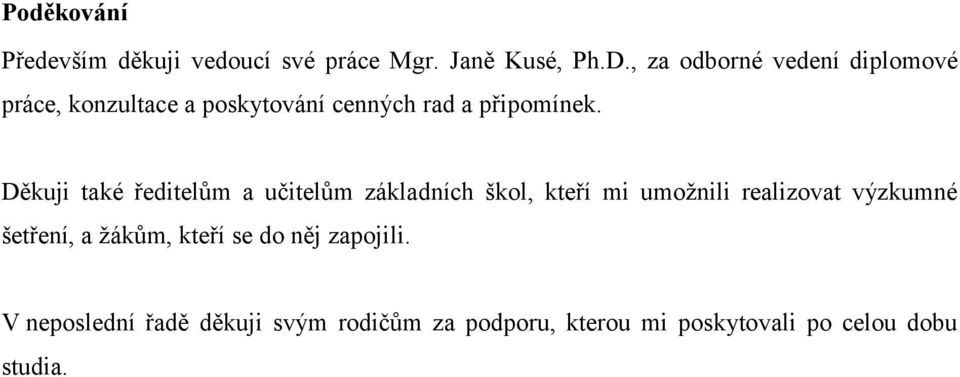 Děkuji také ředitelům a učitelům základních škol, kteří mi umoţnili realizovat výzkumné