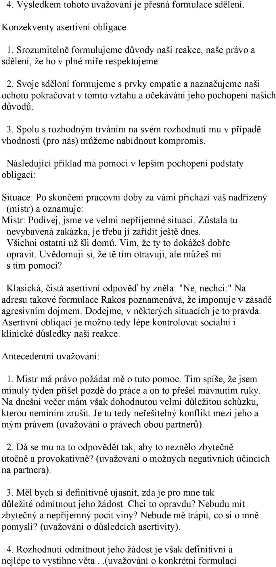 Spolu s rozhodným trváním na svém rozhodnutí mu v případě vhodnosti (pro nás) můžeme nabídnout kompromis.