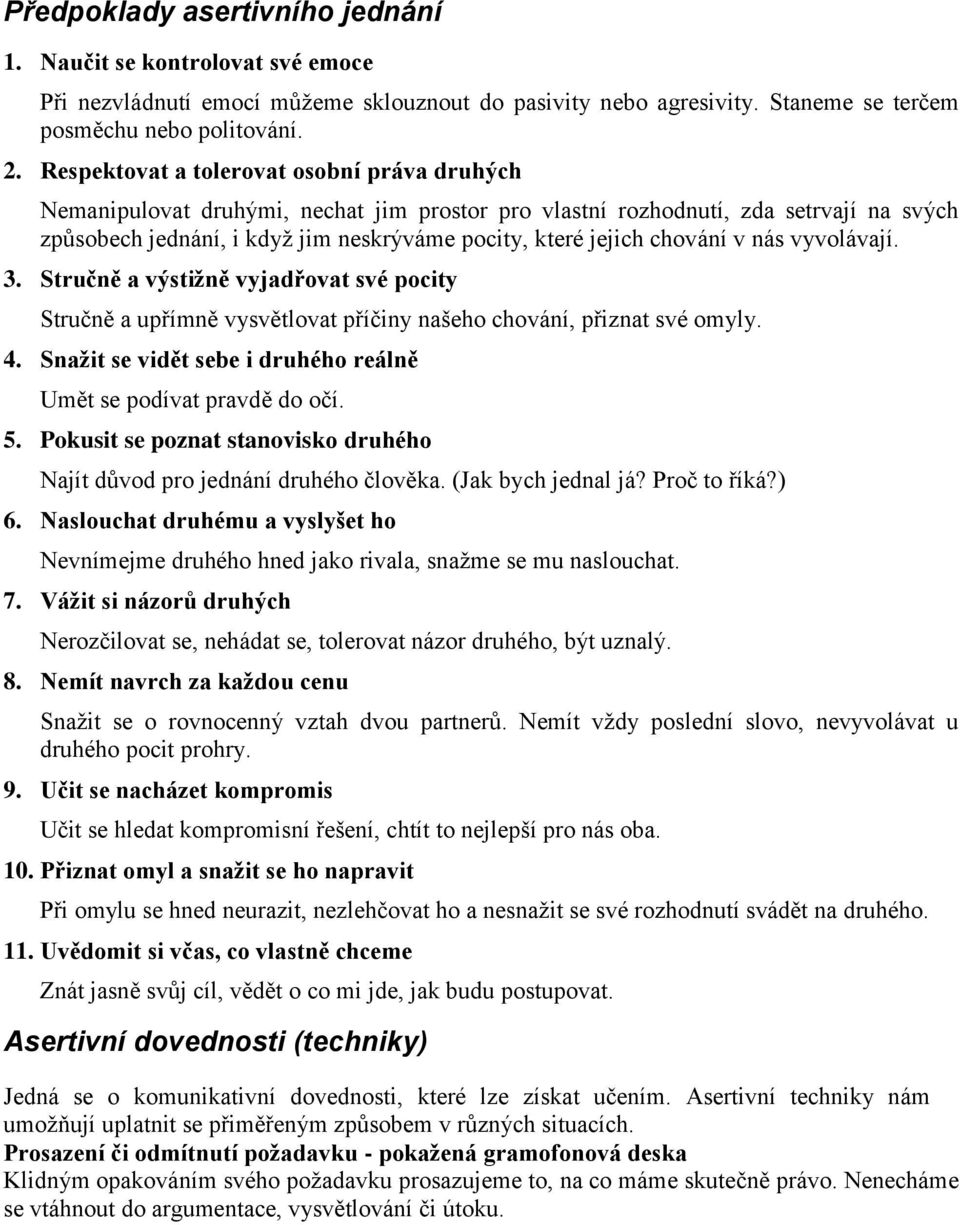 chování v nás vyvolávají. 3. Stručně a výstižně vyjadřovat své pocity Stručně a upřímně vysvětlovat příčiny našeho chování, přiznat své omyly. 4.
