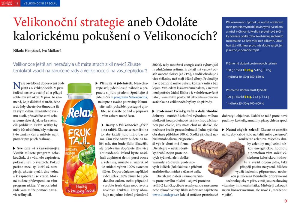 Kvalitní proteinové tyčinky poznáte podle toho, že obsahují sacharidů maximálně 1,5 krát více než bílkovin. Obsahují též vlákninu, proto nás dobře zasytí, jen je nutné je pořádně zapít.