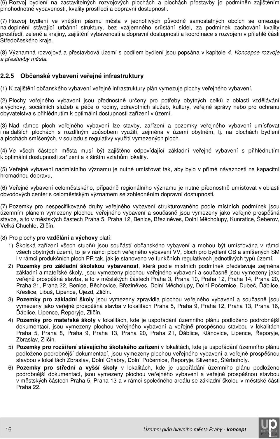 prostředí, zeleně a krajiny, zajištění vybavenosti a dopravní dostupnosti a koordinace s rozvojem v přilehlé části Středočeského kraje.